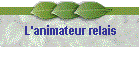 L'animateur relais