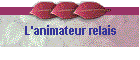 L'animateur relais